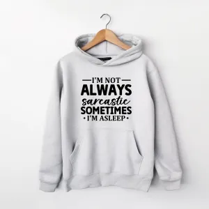 I'm Not Always Sarcastic Sometimes I'm Asleep Hoodie